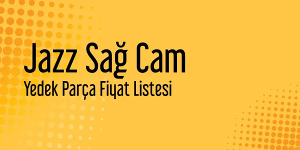 Jazz Sağ Cam Sanayi Satış Fiyatları
