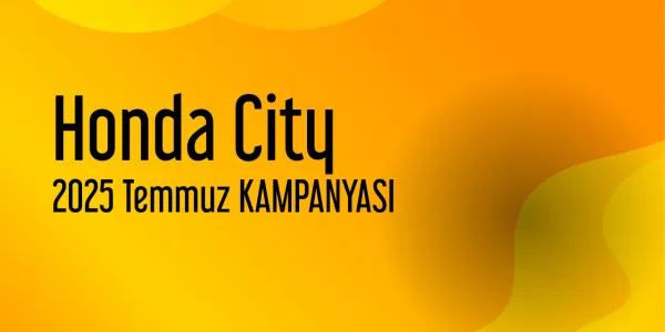Honda City Kampanyaları - Temmuz 2025 (Güncel)