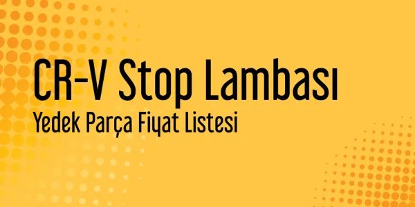 CR-V Stop Lambası Yedek Parça Fiyat Listesi
