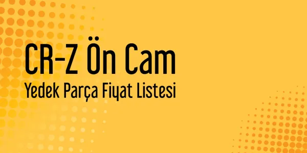 CR-Z Ön Cam Fiyat Listeleri