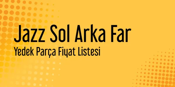 Jazz Sol Arka Far Piyasa Fiyatları