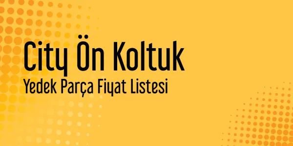 City Ön Koltuk Yedek Parça Fiyat Listesi