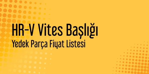 HR-V Vites Başlığı Sanayi Satış Fiyatları
