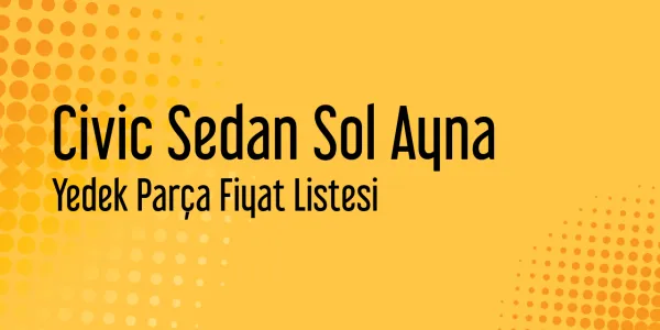 Civic Sedan Sol Ayna Yedek Parça Fiyat Listesi