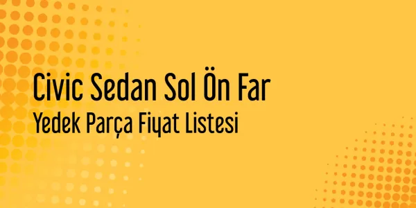 Civic Sedan Sol Ön Far Yedek Parça Fiyat Listesi