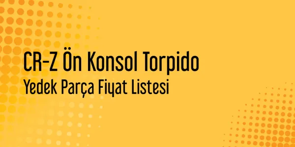CR-Z Ön Konsol Torpido Fiyat Listesi