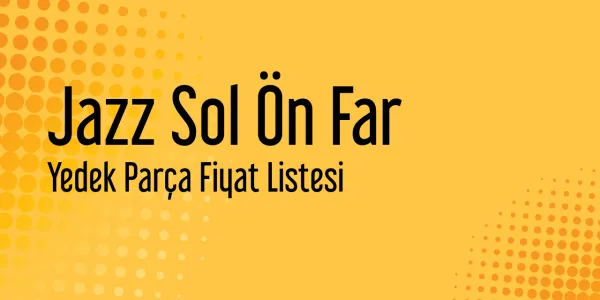 Jazz Sol Ön Far Fiyat Listesi