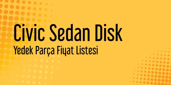 Civic Sedan Disk Piyasa Fiyatları