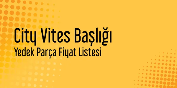 City Vites Başlığı Yedek Parça Fiyat Listesi