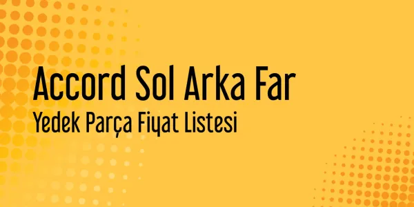 Accord Sol Arka Far Fiyat Listesi
