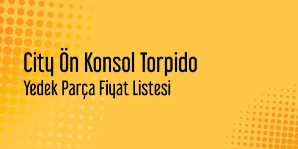 City Ön Konsol Torpido Piyasa Fiyatları