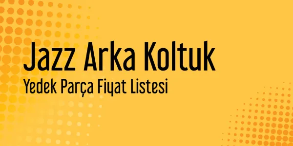 Jazz Arka Koltuk Yedek Parça Fiyat Listesi