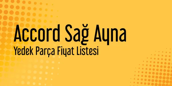 Accord Sağ Ayna Yedek Parça Fiyat Listesi