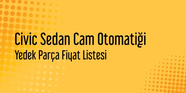 Civic Sedan Cam Otomatiği Piyasa Fiyatları
