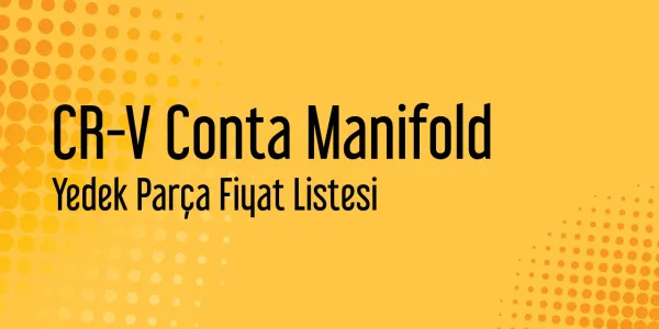 CR-V Conta Manifold Yedek Parça Fiyat Listesi