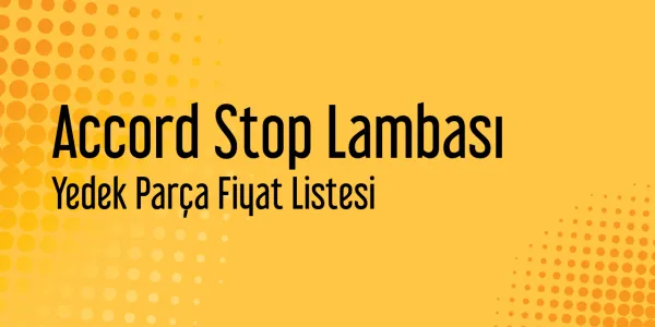 Accord Stop Lambası Yedek Parça Fiyat Listesi