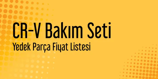 CR-V Bakım Seti Fiyat Listeleri