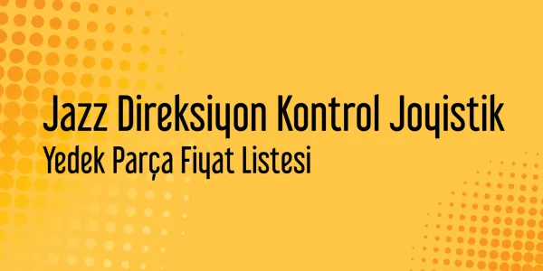 Jazz Direksiyon Kontrol Joyistik Yedek Parça Fiyat Listesi