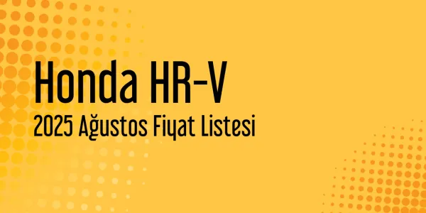 Honda HR-V 2025 Ağustos Güncel Liste