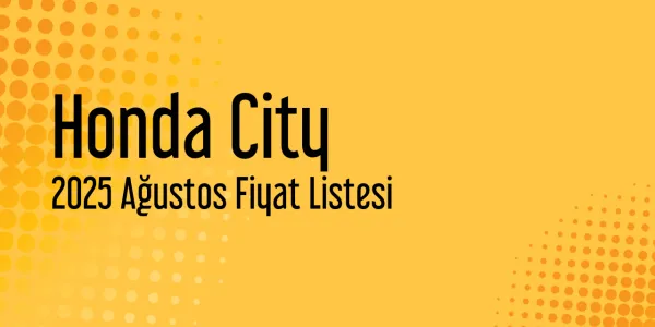 2025 Ağustos Honda City Güncel Fiyat Listesi