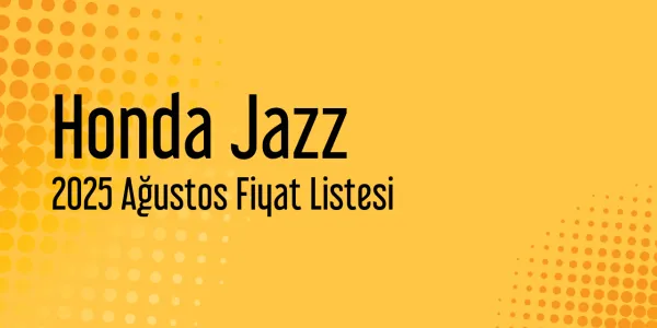 Honda Jazz 2025 Ağustos Güncel Liste