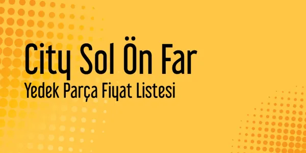 City Sol Ön Far Sanayi Satış Fiyatları