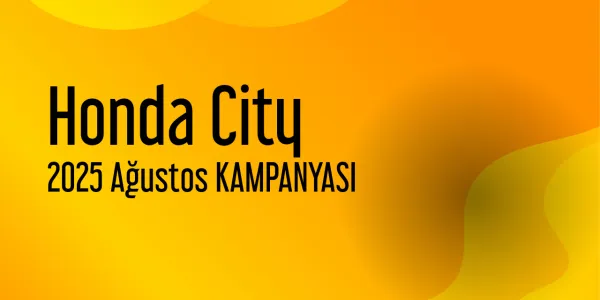 Honda City Kampanya - Ağustos 2025 Fiyatları