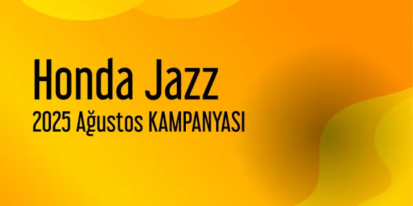 Honda Jazz Ağustos 2025 Güncel Kampanya Listesi