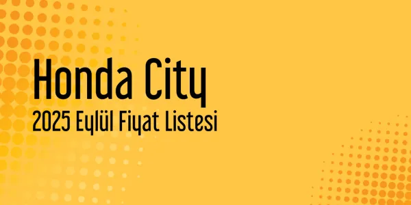 Honda City Fiyat Listesi - Eylül 2025