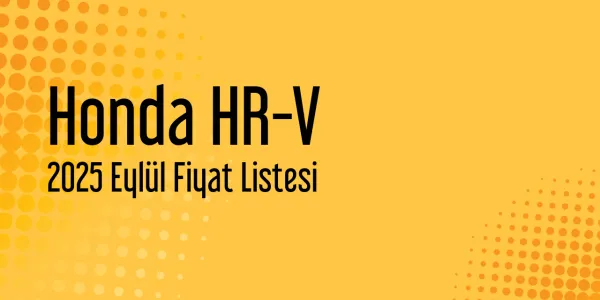 Honda HR-V Fiyat Listesi - Eylül 2025 Fiyatları