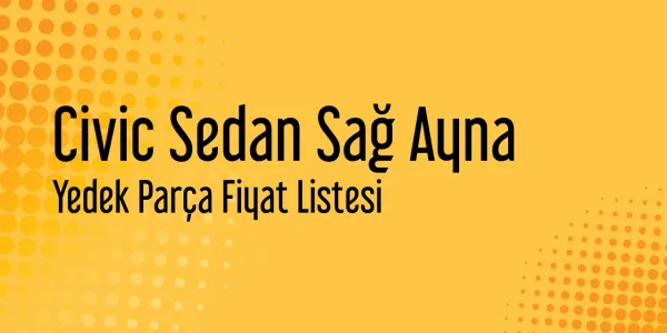 Civic Sedan Sağ Ayna Yedek Parça Fiyat Listesi
