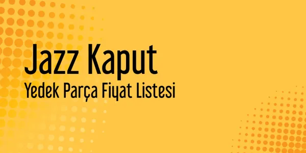 Jazz Kaput Yedek Parça Fiyat Listesi