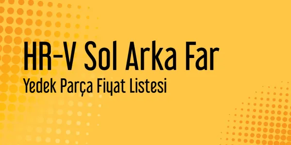 HR-V Sol Arka Far Piyasa Fiyatları
