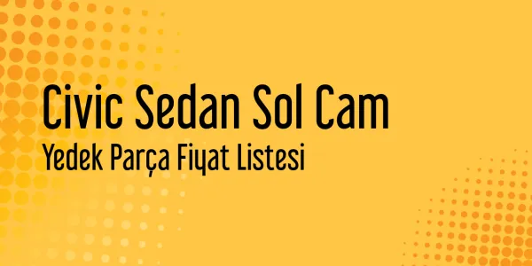 Civic Sedan Sol Cam Sanayi Satış Fiyatları