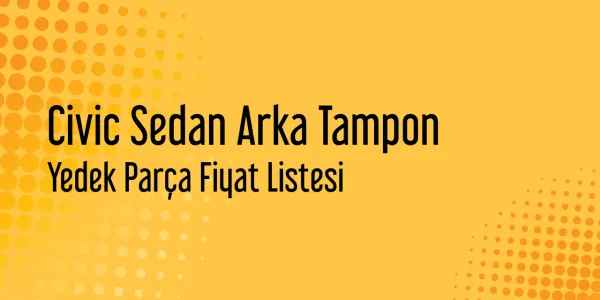 Civic Sedan Arka Tampon Fiyat Listeleri