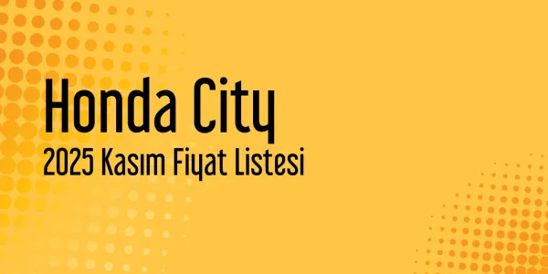 Honda City Fiyat Listesi - Kasım 2025 Fiyatları