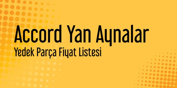 Accord Yan Aynalar Yedek Parça Fiyat Listesi