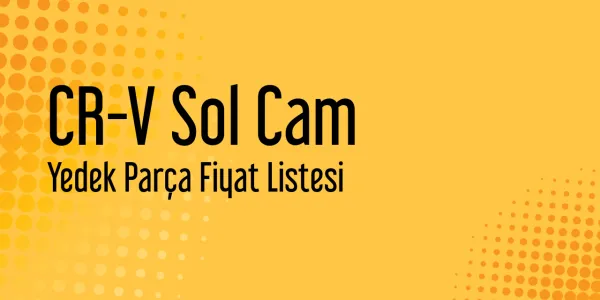 CR-V Sol Cam Fiyatları
