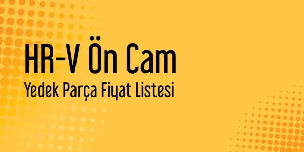 HR-V Ön Cam Piyasa Fiyatları