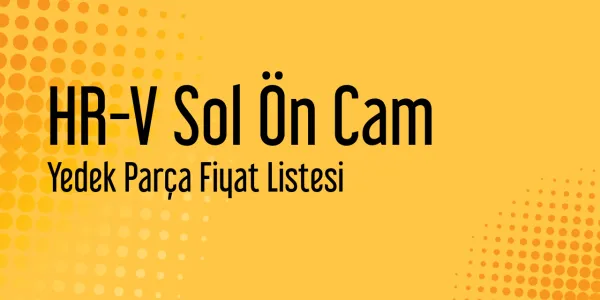 HR-V Sol Ön Cam Sanayi Satış Fiyatları