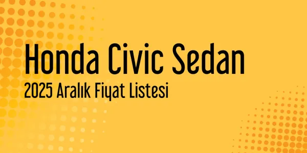 Honda Civic Sedan 2025 Aralık Güncel Liste