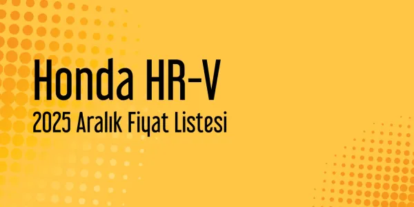 Honda HR-V 2025 Aralık Güncel Listesi Yayınlandı