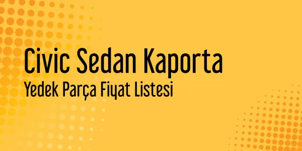 Civic Sedan Kaporta Yedek Parça Fiyat Listesi