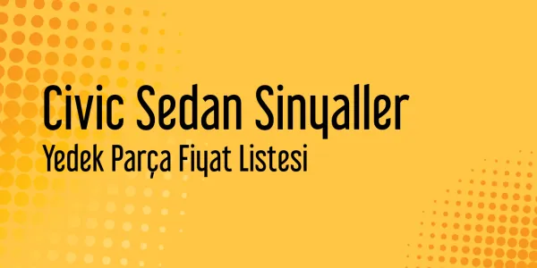 Civic Sedan Sinyaller Yedek Parça Fiyat Listesi