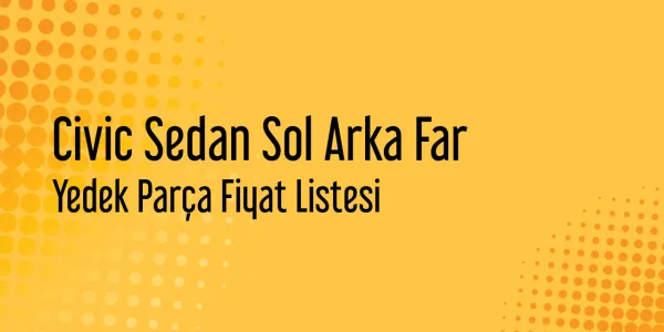 Civic Sedan Sol Arka Far Yedek Parça Fiyat Listesi