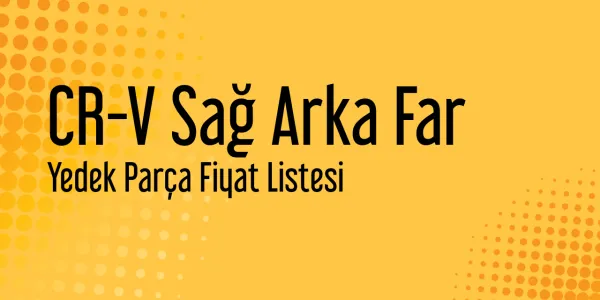 CR-V Sağ Arka Far Fiyat Listeleri