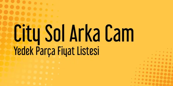 City Sol Arka Cam Piyasa Fiyatları