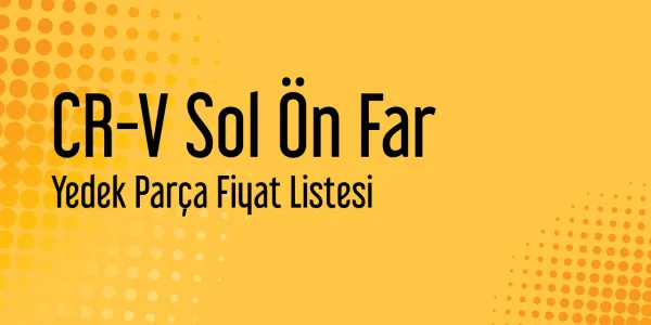 CR-V Sol Ön Far Yedek Parça Fiyat Listesi