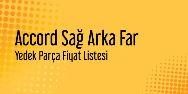 Accord Sağ Arka Far Yedek Parça Fiyat Listesi