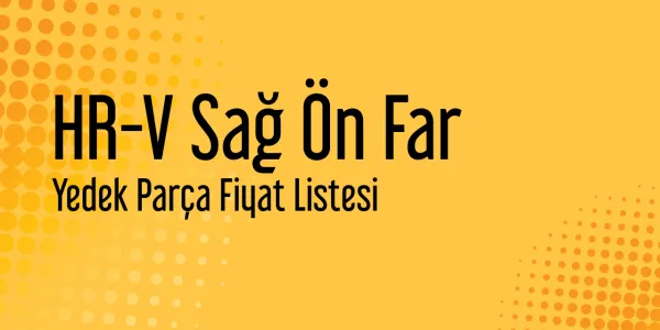 HR-V Sağ Ön Far Fiyat Listesi